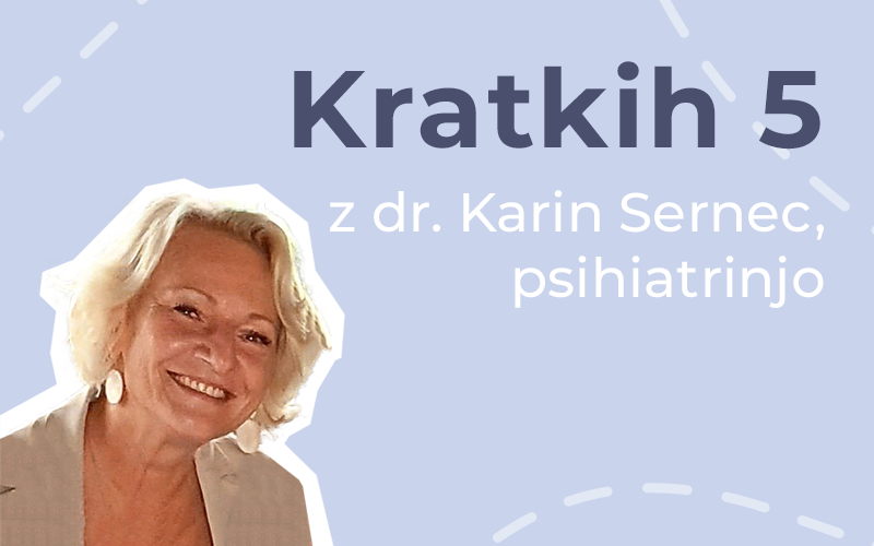 Kratkih pet z dr. Karin Sernec, psihiatrinjo